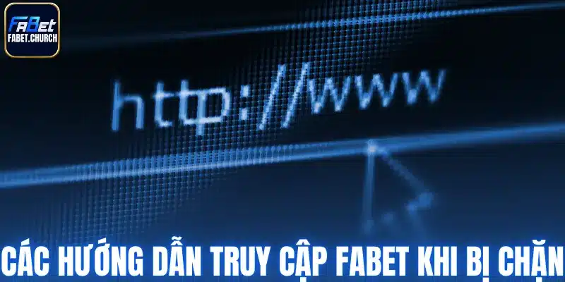 Các hướng dẫn truy cập Fabet khi bị chặn