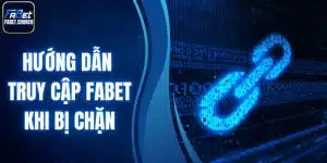 hướng dẫn truy cập Fabet khi bị chặn