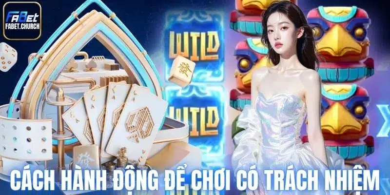 Các hành động để chơi có trách nhiệm Fabet