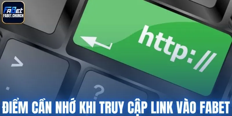Điểm cần nhớ khi truy cập link vào Fabet