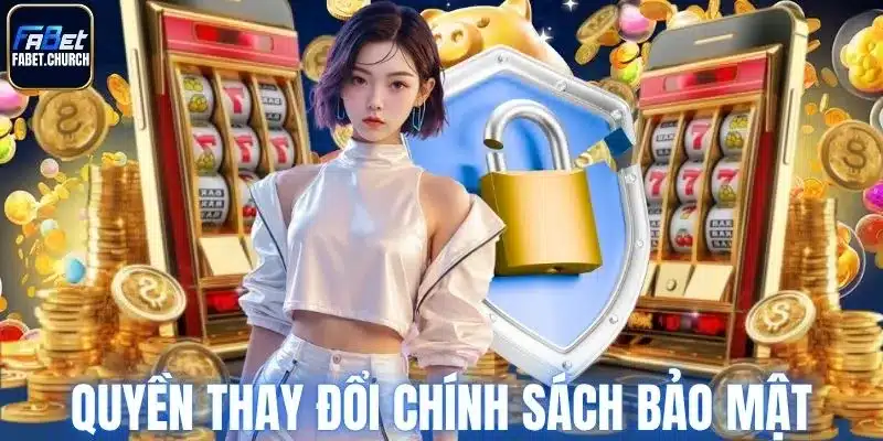 Quyền thay đổi thông tin trong chính sách bảo mật